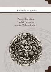 Adam, Lucijan ; Lampe, Primož ; Sinobad, Jure : Panegirično pismo Pavla Oberstaina cesarju Maksimilijanu I.